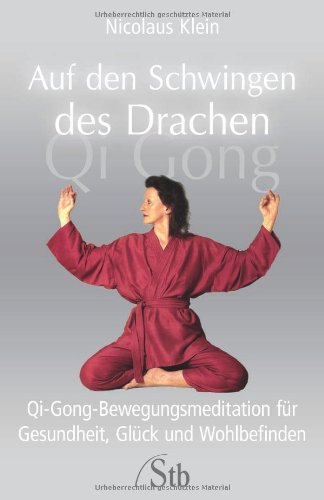 Beispielbild fr Auf den Schwingen des Drachen. Qi-Gong-Bewegungsmeditation fr Gesundheit, Glck und Wohlbefinden zum Verkauf von medimops