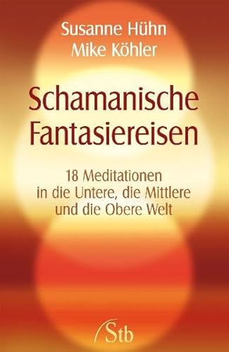 Beispielbild fr Schamanische Fantasiereisen - 18 Meditationen in die Untere, die Mittlere und die Obere Welt zum Verkauf von medimops