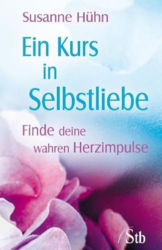 Ein Kurs in Selbstliebe : finde deine wahren Herzimpulse. Schirner-Taschenbuch ; Bd.-Nr. 4700 - Hühn, Susanne