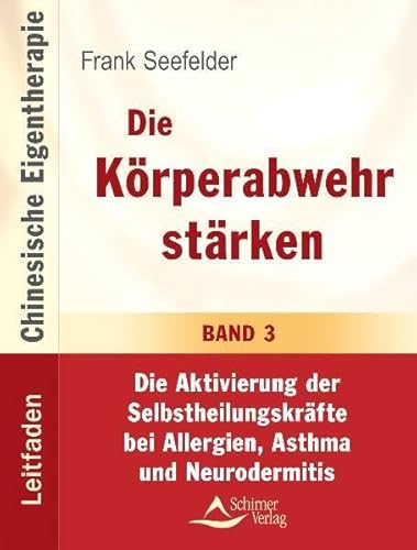 Die Körperabwehr stärken: Die Aktivierung der Selbstheilungskräfte bei Allergien, Asthma und Neurodermitis. Band 3 - Seefelder, Frank