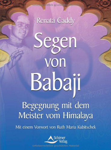 Beispielbild fr Segen von Babaji - Begegnung mit dem Meister vom Himalaya: Begegnung mit dem Meister vom Himalaya. Vorwort von Ruth Maria Kubitschek zum Verkauf von medimops