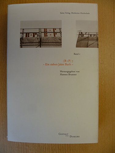 9783897702035: (B + P)7 - Ein sieben Jahre Buch. Materialien der Bildhauerei 'Projektkunst an der Muthesius-Hochschule fr Kunst und Gestaltung Kiel 1996-2003.