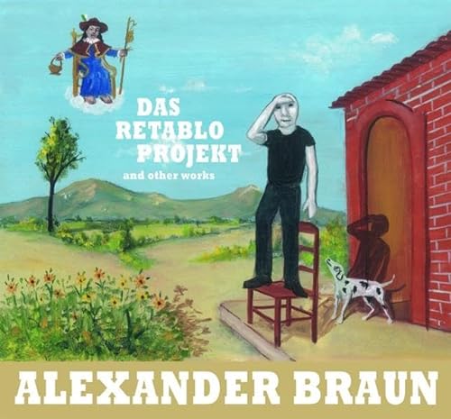 Alexander Braun: Das Retablo-Projekt and Other Works (9783897702875) by Alexander Braun