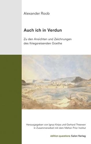 Beispielbild fr Auch ich in Verdun: Zu den Ansichten und Zeichnungen des Kriegsreisenden Goethe. (dition questions Sonderband 4) zum Verkauf von Antiquariat  >Im Autorenregister<