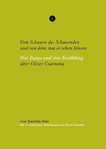 Vom Schauen des Schauenden und von dem, was er sehen könnte. Vier Essays und eine Erzählung über ...