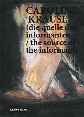 Beispielbild fr Caroline Krause (die quelle des informanten / the source of the informant) (engl./dt.) zum Verkauf von Antiquariat  >Im Autorenregister<