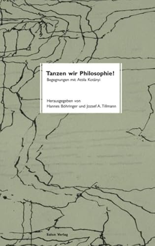 Tanzen wir Philosophie! Begegnungen mit Attila Kotanyi - Böhringer, Hannes, Jozsef A. Tillmann und Johanna Scherer