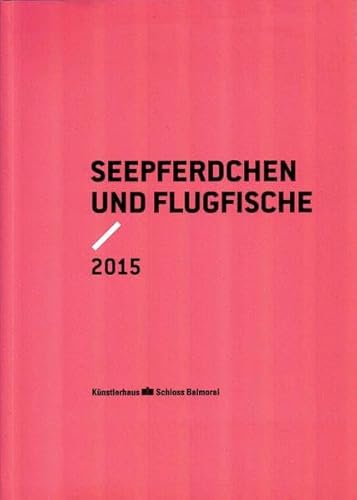 9783897704701: BC, Joana - Flugfische und Seepferdchen: Stipendiatinnen und Stipendiaten 2014 des Knstlerhauses Schloss Balmoral und des Landes Rheinland Pfalz