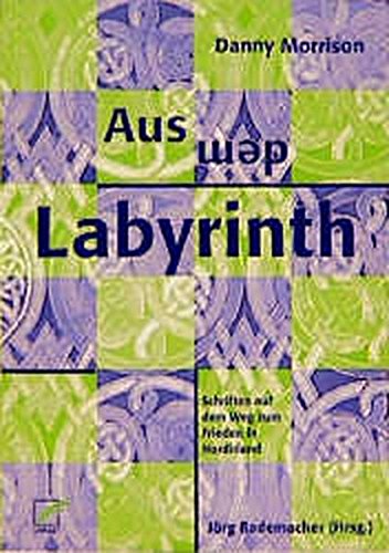 9783897710009: Aus dem Labyrinth: Schriften auf dem Weg zum Frieden in Nordirland