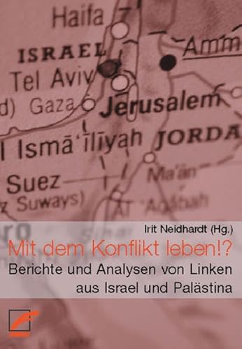 9783897710108: Mit dem Konflikt leben!?: Berichte und Analysen von Linken aus Israel und Palstina