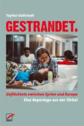 9783897710566: Gestrandet: Geflchtete zwischen Syrien und Europa. Eine Reportage aus der Trkei