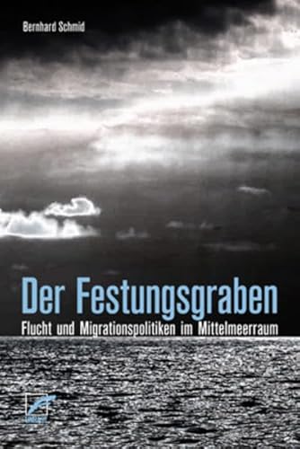 Beispielbild fr Der Festungsgraben: Flucht und Migrationspolitiken im Mittelmeerraum zum Verkauf von medimops