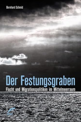 Stock image for Der Festungsgraben: Flucht und Migrationspolitiken im Mittelmeerraum for sale by medimops