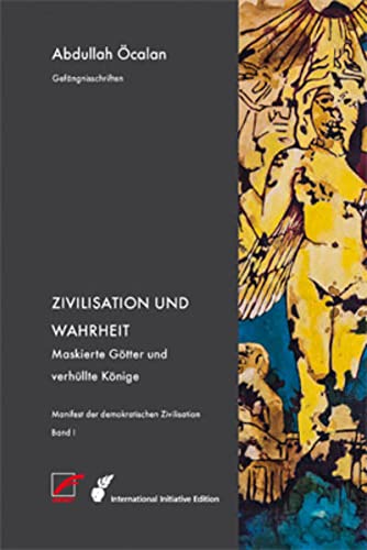 9783897710733: Manifest der demokratischen Zivilisation - Band 1: Zivilisation und Wahrheit - Maskierte Gtter und verhllte Knige