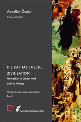 Manifest der demokratischen Zivilisation - Band 2 : Die Kapitalistische Zivilisation - Unmaskierte Götter und nackte Könige - Abdullah Öcalan