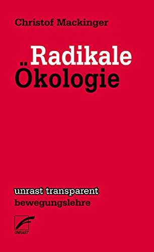 Radikale Ökologie (unrast transparent - bewegungslehre)