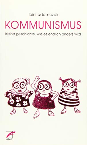 Kommunismus: Kleine Geschichte, wie endlich alles anders wird - Adamczak, Bini