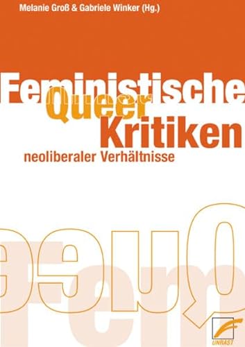 Queer- / Feministische Kritiken neoliberaler Verhältnisse - Melanie Groß, Gabriele Winker