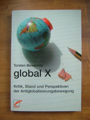 global x. Kritik, Stand und Perspektiven der Antiglobalisierungsbewegung; - Torsten Bewernitz