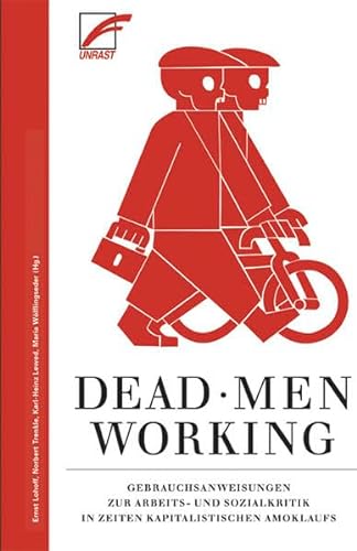 Beispielbild fr Dead Men Working: Gebrauchsanweisungen zur Arbeits- und Sozialkritik in Zeiten kapitalistischen Amoklaufs zum Verkauf von medimops