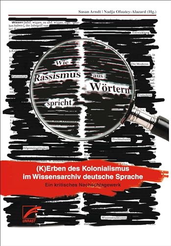 Wie Rassismus aus Wörtern spricht. (K)Erben des Kolonialismus im Wissensarchiv deutsche Sprache. ...