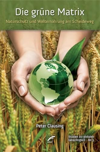 Die grüne Matrix: Naturschutz und Welternährung am Scheideweg
