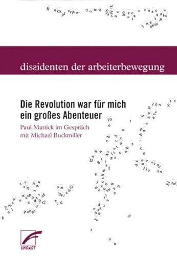 Die Revolution war für mich ein großes Abenteuer. Paul Mattick im Gespräch mit Michael Buckmiller