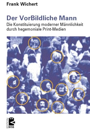 Beispielbild fr Der VorBildliche Mann: Die Konstituierung moderner Mnnlichkeit durch hegemoniale Print-Medien zum Verkauf von medimops