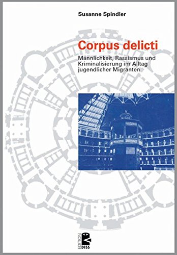 9783897717381: Corpus delicti: Mnnlichkeit, Rassismus und Kriminalisierung im Alltag jugendlicher Migranten