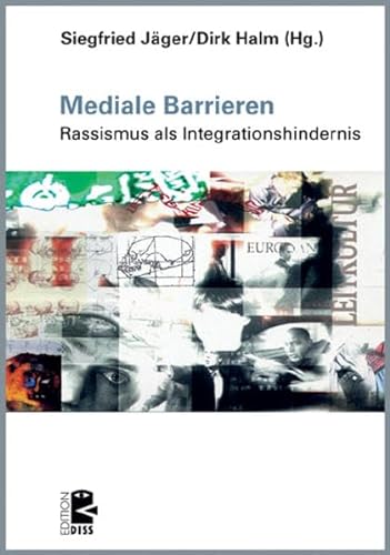 Mediale Barrieren - Rassismus als Integrationshindernis - Jäger, Siegfried; Halm, Dirk