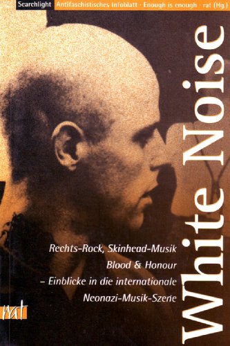 White Noise Rechts-Rock, Skinhead-Musik, Blood & Honour - Einblicke in die internationale Nazi-Musik-Szene