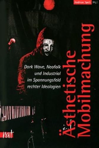 9783897718043: sthetische Mobilmachung: Dark-Wave, Neofolk und Industrial im Spannungsfeld rechter Ideologien