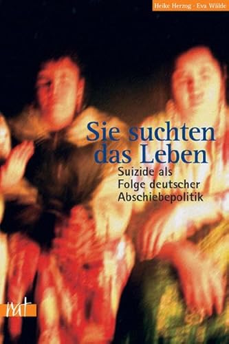 9783897718104: Sie suchten das Leben: Suizide als Folgen deutscher Abschiebepolitik