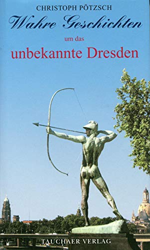 Beispielbild fr Wahre Geschichten um das unbekannte Dresden zum Verkauf von Blackwell's