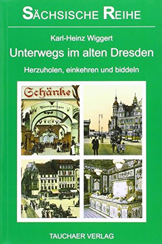 Beispielbild fr Unterwegs im alten Dresden: Herzuholen, einkehren und biddeln zum Verkauf von medimops