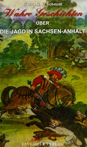 Beispielbild fr Wahre Geschichten ber die Jagd in Sachsen-Anhalt zum Verkauf von medimops