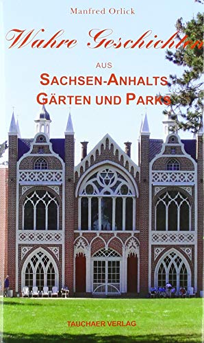 Beispielbild fr Wahre Geschichten aus Sachsen-Anhalts Grten und Parks zum Verkauf von Buchpark