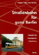 Straßenbahn für ganz Berlin. Geschichte, Konzeption, Städtebau.