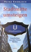 Stadtmitte umsteigen: Geschichten aus dem Osten Berlins