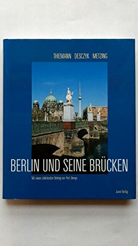 Berlin und seine Brücken. - Thiemann, Eckhard / Desczyk, Dieter / Metzing, Horstpeter