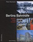 Imagen de archivo de Berlins Bahnhfe : gestern, heute, morgen Peter Neumann a la venta por ralfs-buecherkiste