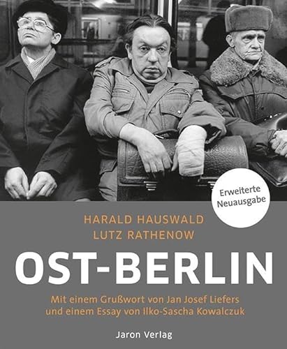 Ost-Berlin: Mit einem Grußwort von Jan Josef Liefers und einem Essay von Ilko-Sascha Kowalczuk - Rathenow, Lutz/ Hauswald, Harald