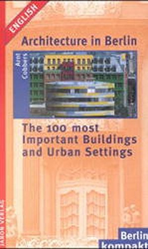 Imagen de archivo de Architecture in Berlin. The 100 most Important Buildings and Urban Settings a la venta por WorldofBooks