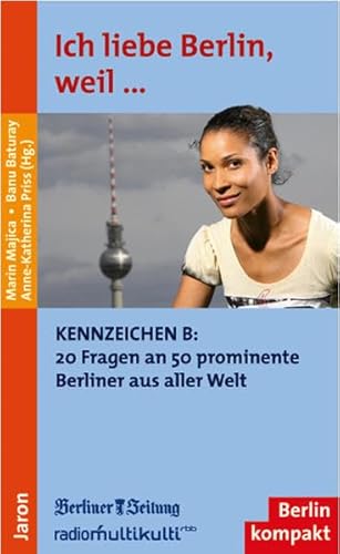 Beispielbild fr Ich liebe Berlin, weil.: Kennzeichen B: 20 Fragen an 50 prominente Berliner aus aller Welt zum Verkauf von Leserstrahl  (Preise inkl. MwSt.)