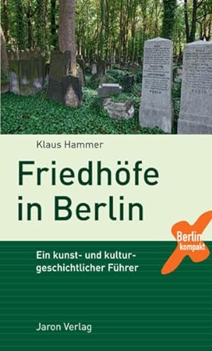 Stock image for Friedhfe in Berlin: Ein kunst- und kulturgeschichtlicher Fhrer for sale by medimops