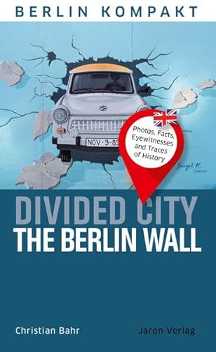 Stock image for Divided City - The Berlin Wall: Photos, Facts, Eyewitnesses and Traces of History for sale by ThriftBooks-Dallas