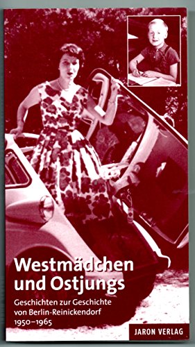 Stock image for Westmdchen und Ostjungs. Geschichten zur Geschichte von Berlin-Reinickendorf. 1950 - 1965. for sale by medimops