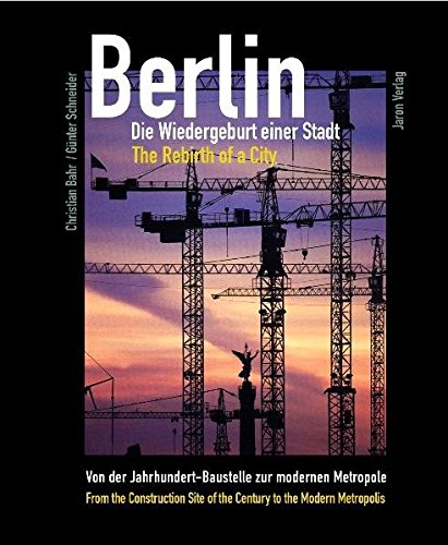 Beispielbild fr Berlin - Die Wiedergeburt einer Stadt / The Rebirth of a City. Von der Jahrhundert-Baustelle zur modernen Metropole zum Verkauf von medimops