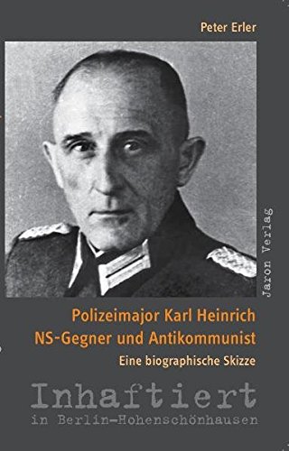 Beispielbild fr Polizeimajor Karl Heinrich - NS-Gegner und Antikommunist - Eine biographische Skizze zum Verkauf von PRIMOBUCH