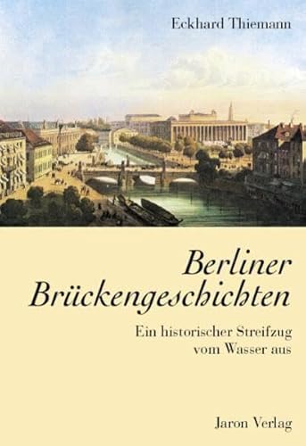 Berliner Brückengeschichten - Ein historischer Streifzug vom Wasser aus